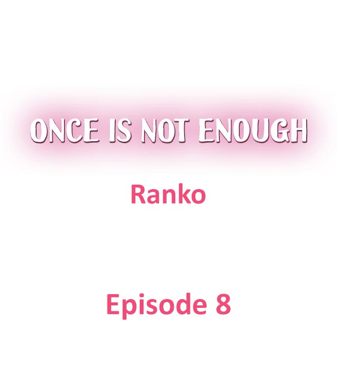 Once is Not Enough Ch.8
