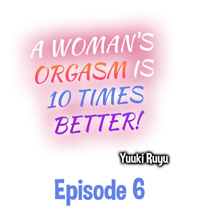 A Woman's Orgasm is 10 Times Better! Ch.6