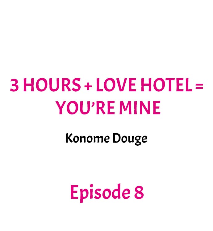 3 Hours + Love Hotel = You're Mine Ch.8