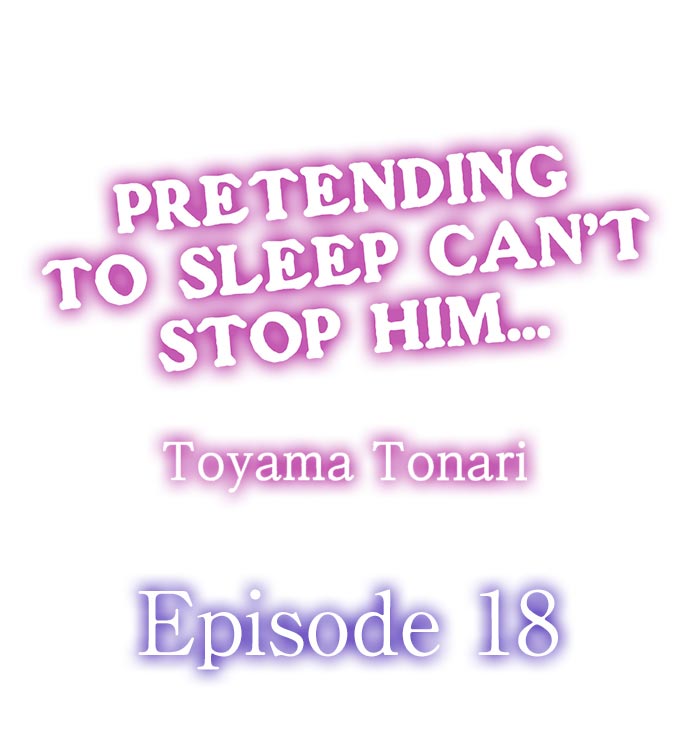 Pretending to Sleep Can't Stop Him... Ch.18