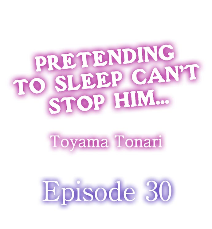 Pretending to Sleep Can't Stop Him... Ch.30