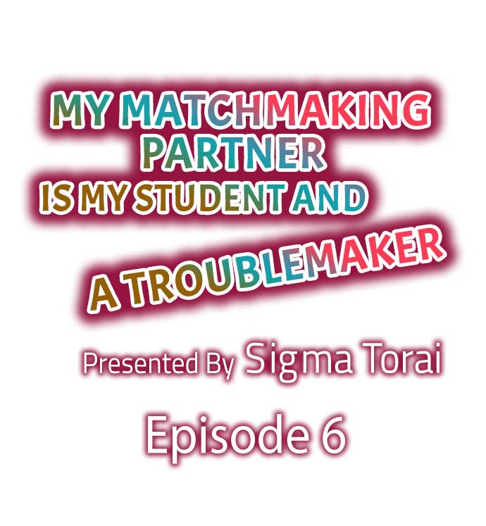 My Matchmaking Partner Is My Student and a Troublemaker Ch.6