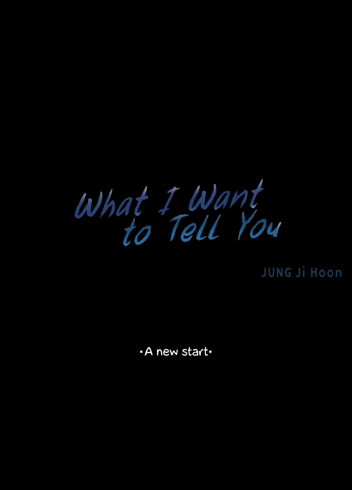 What I Want to Tell You Ch. 9 A new start