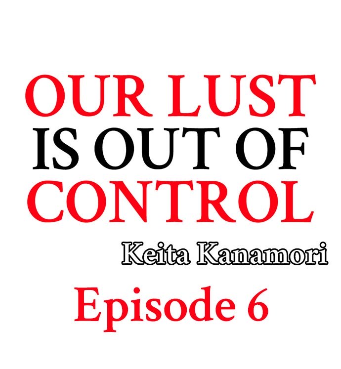 Our Lust Is Out of Control Ch.6
